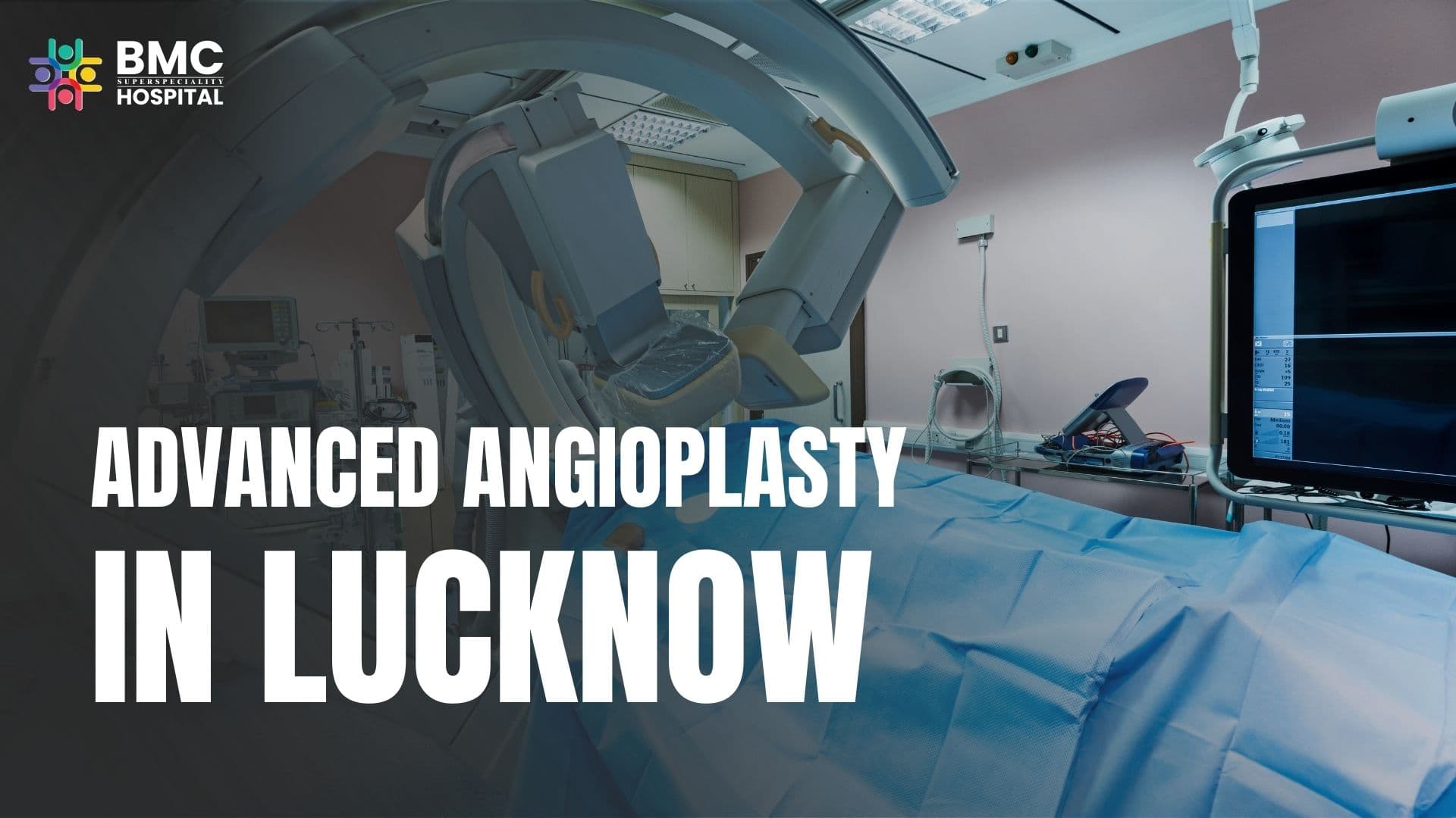 Top Hospital for Angioplasty in Lucknow - BMC Super Speciality Hospital